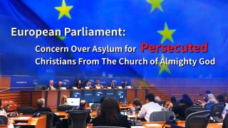 European Parliament: Concern Over Asylum for Persecuted Christians From The Church of Almighty God