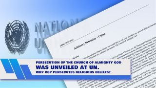 Persecution of The Church of Almighty God Was Unveiled at UN. Why CCP Persecutes Religious Beliefs?